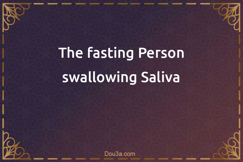 The fasting Person swallowing Saliva