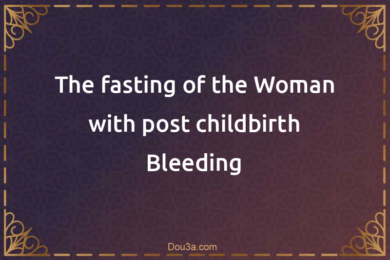 The fasting of the Woman with post-childbirth Bleeding
