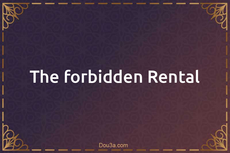 The forbidden Rental