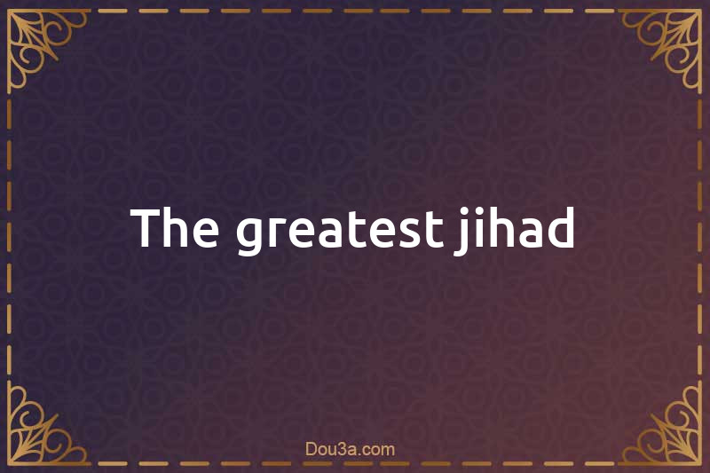 The greatest jihad