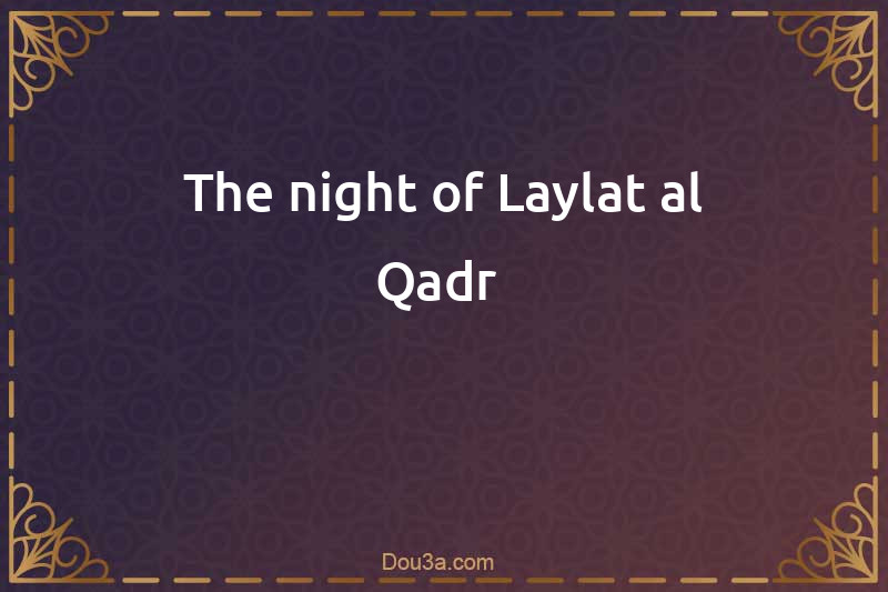 The night of Laylat al-Qadr 