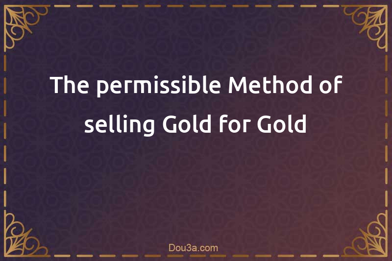 The permissible Method of selling Gold for Gold