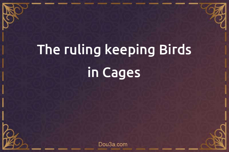 The ruling keeping Birds in Cages