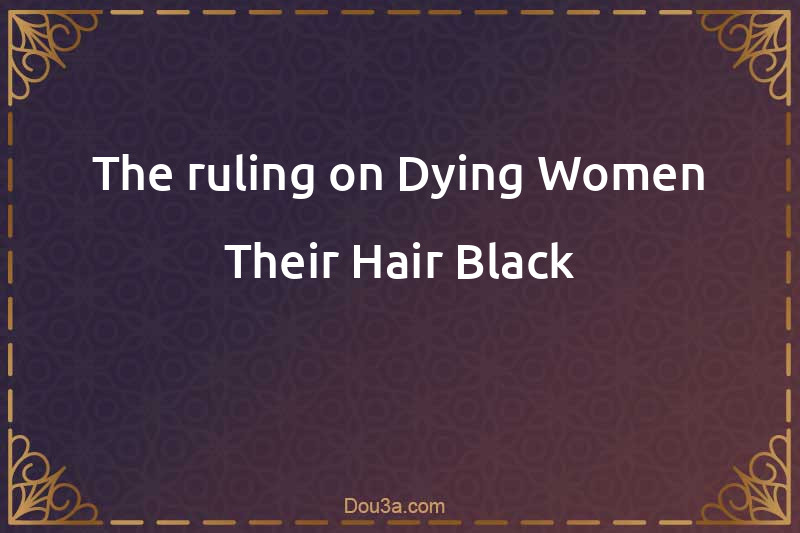 The ruling on Dying Women Their Hair Black