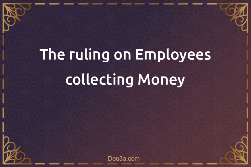 The ruling on Employees collecting Money