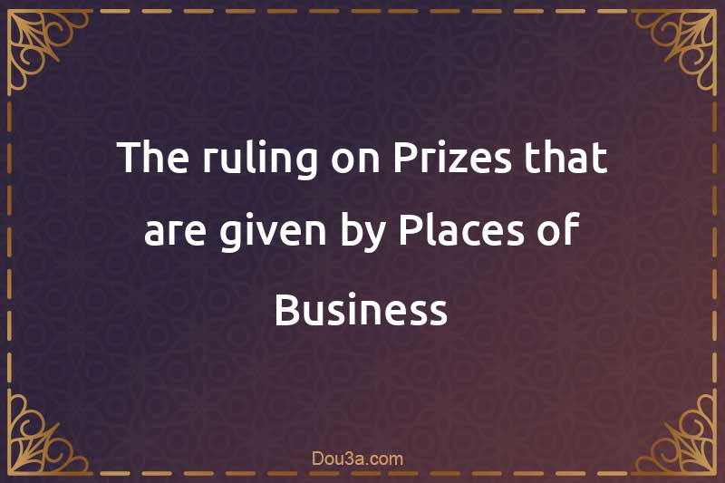 The ruling on Prizes that are given by Places of Business