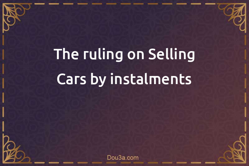 The ruling on Selling Cars by instalments
