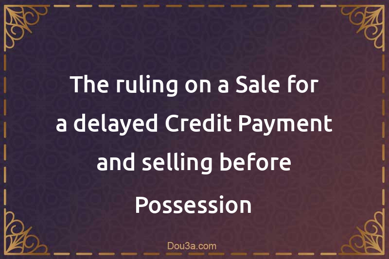 The ruling on a Sale for a delayed Credit Payment and selling before Possession