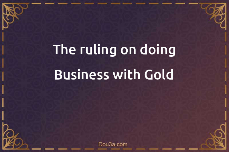 The ruling on doing Business with Gold