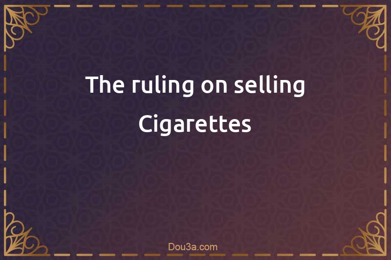 The ruling on selling Cigarettes
