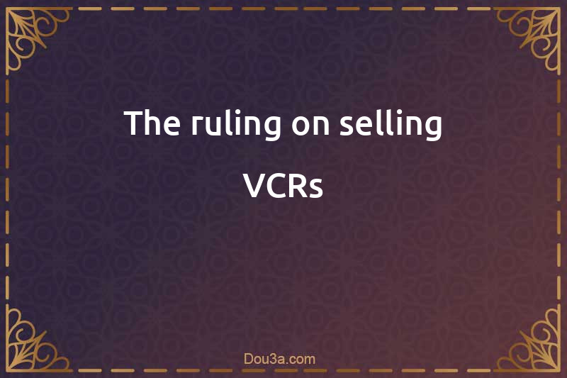 The ruling on selling VCRs