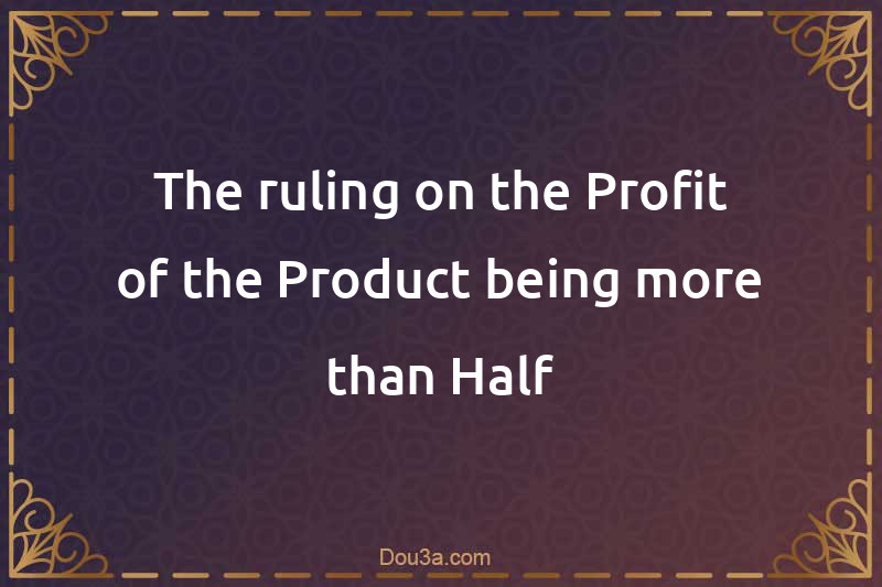 The ruling on the Profit of the Product being more than Half
