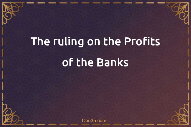 The ruling on the Profits of the Banks