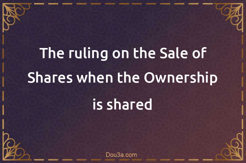 The ruling on the Sale of Shares when the Ownership is shared