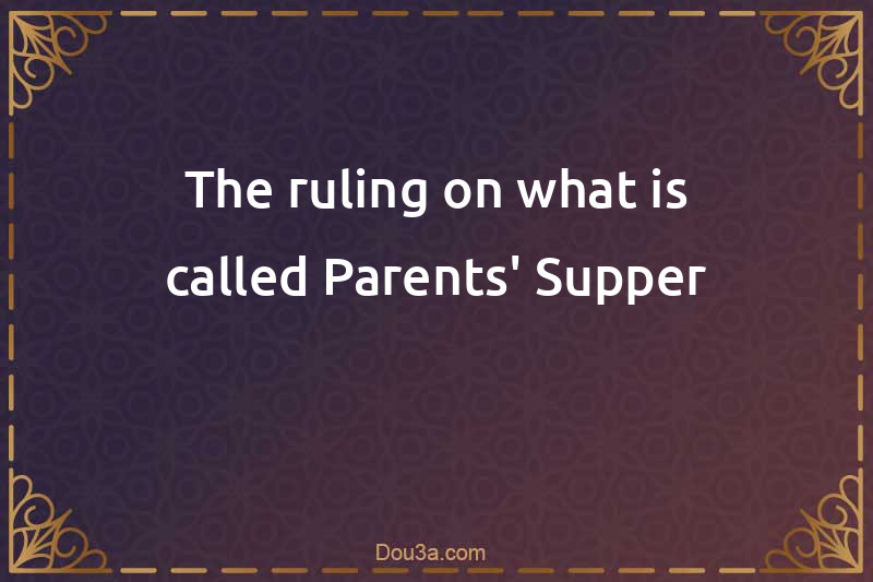 The ruling on what is called Parents' Supper