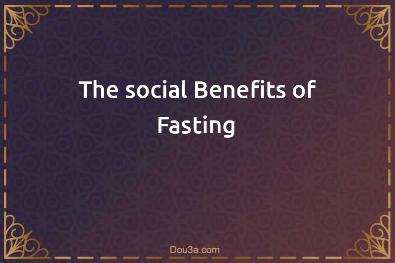 The social Benefits of Fasting