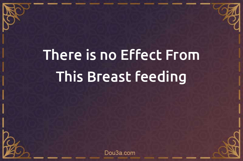 There is no Effect From This Breast-feeding