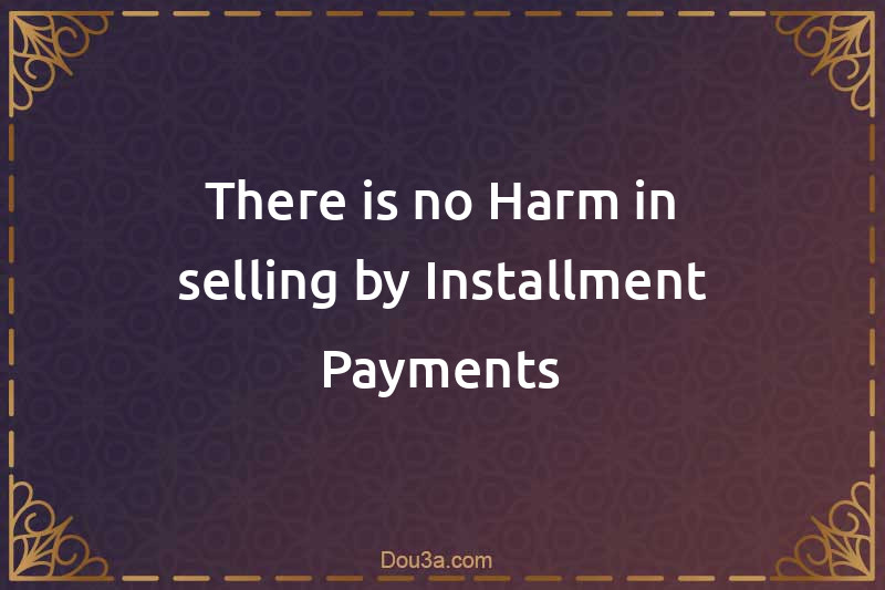 There is no Harm in selling by Installment Payments