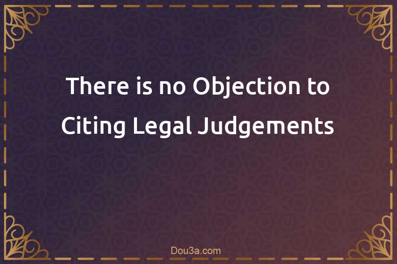 There is no Objection to Citing Legal Judgements