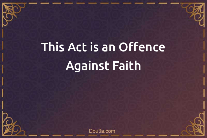 This Act is an Offence Against Faith