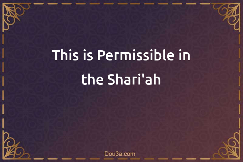 This is Permissible in the Shari'ah
