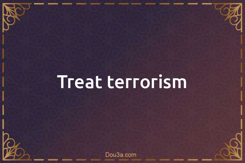 Treat terrorism