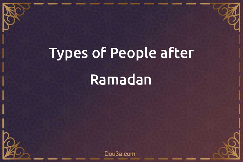 Types of People after Ramadan