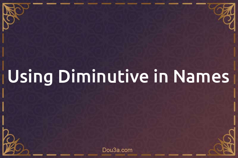 Using Diminutive in Names