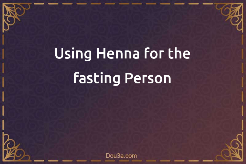 Using Henna for the fasting Person
