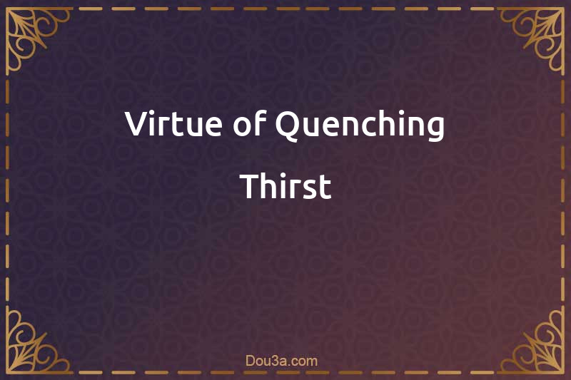 Virtue of Quenching Thirst