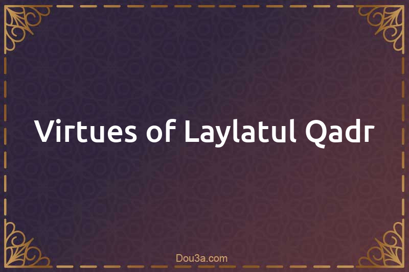 Virtues of Laylatul Qadr