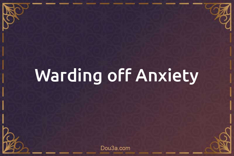 Warding off Anxiety