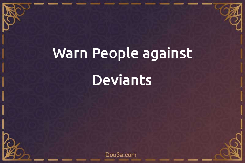 Warn People against Deviants