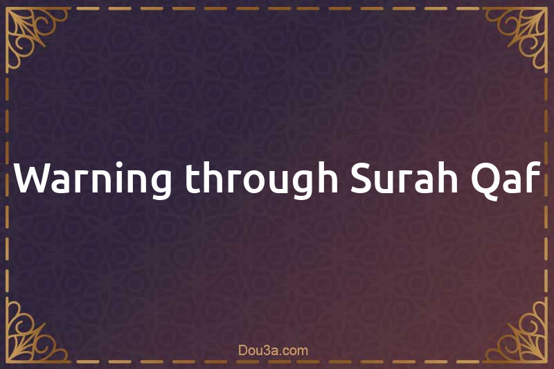 Warning through Surah Qaf