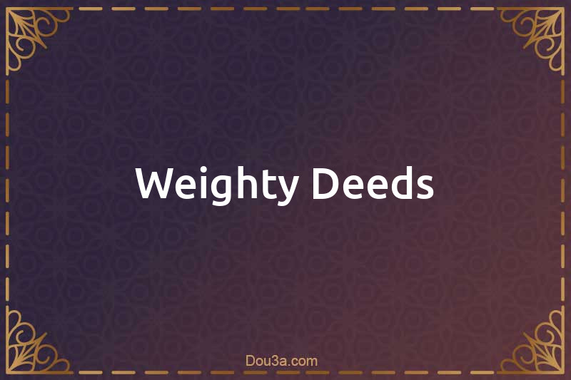 Weighty Deeds