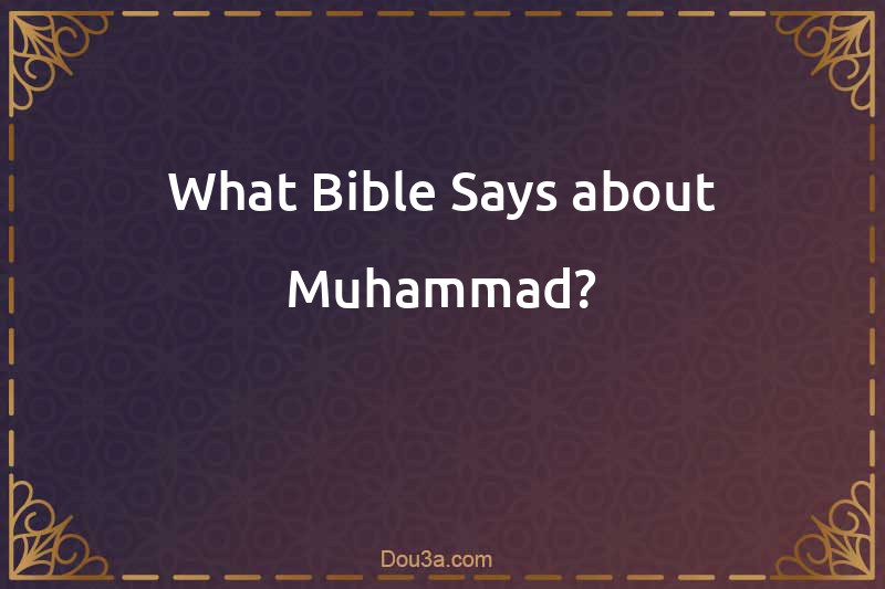 What Bible Says about Muhammad?