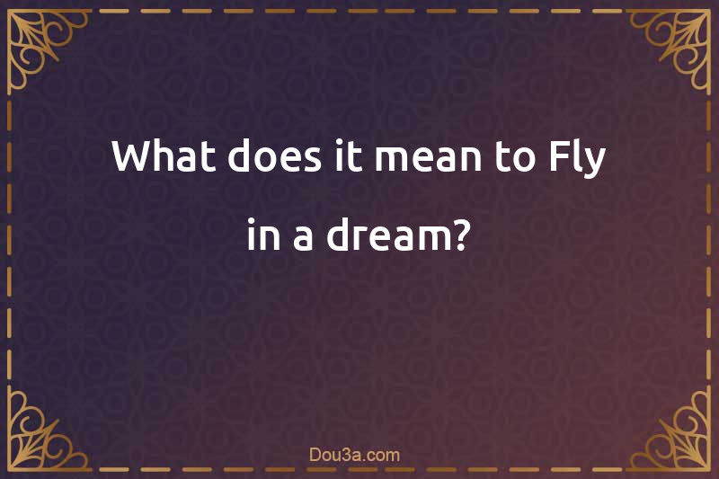 What does it mean to Fly in a dream?