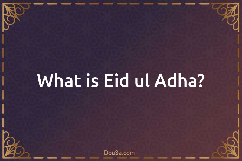 What is Eid ul Adha?