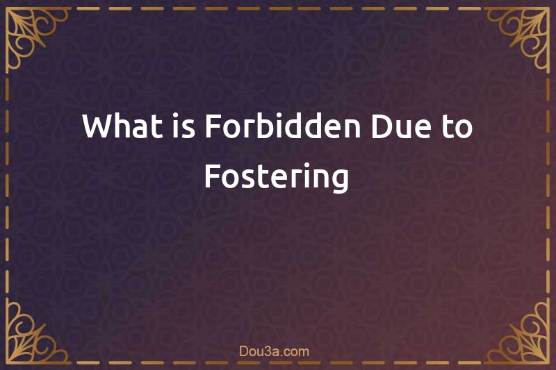 What is Forbidden Due to Fostering
