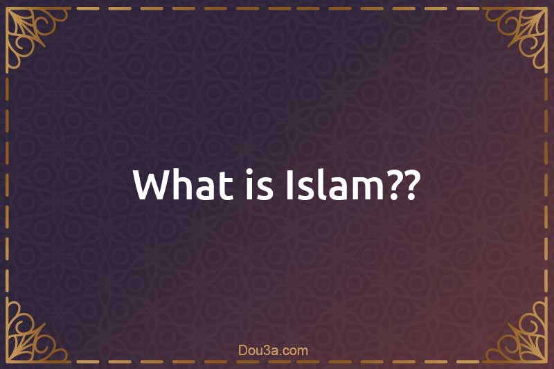 What is Islam??