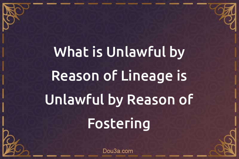 What is Unlawful by Reason of Lineage is Unlawful by Reason of Fostering