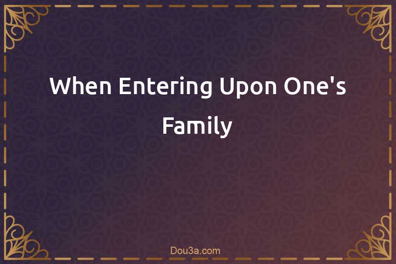 When Entering Upon One's Family