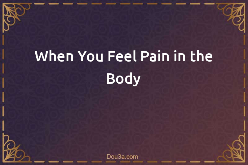 Dua When You Feel Pain in the Body