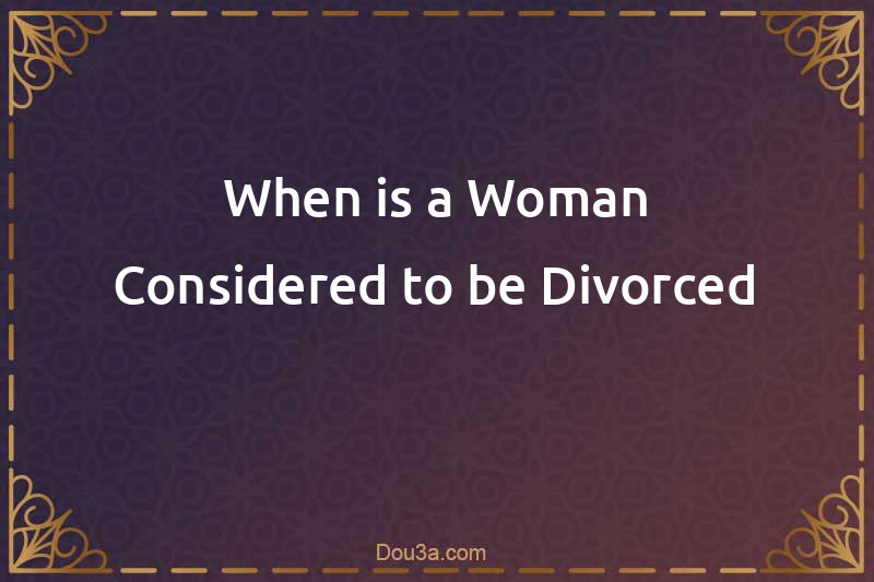 When is a Woman Considered to be Divorced