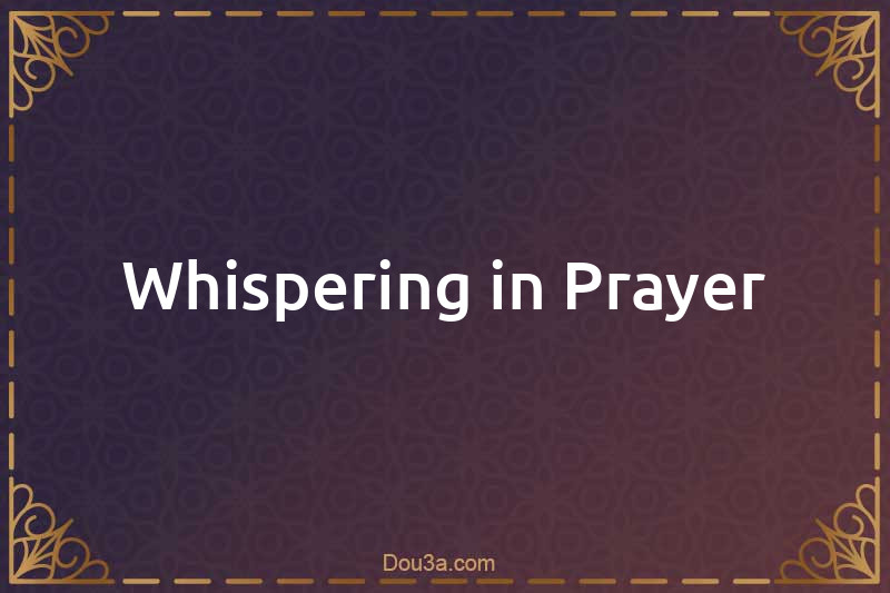 Whispering in Prayer