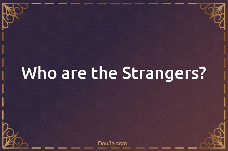 Who are the Strangers?