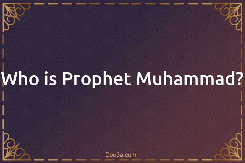 Who is Prophet Muhammad?