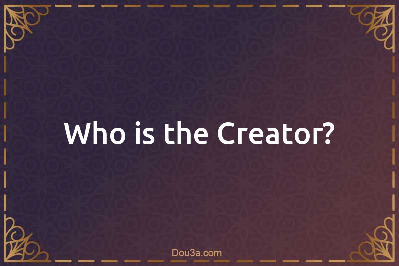 Who is the Creator?