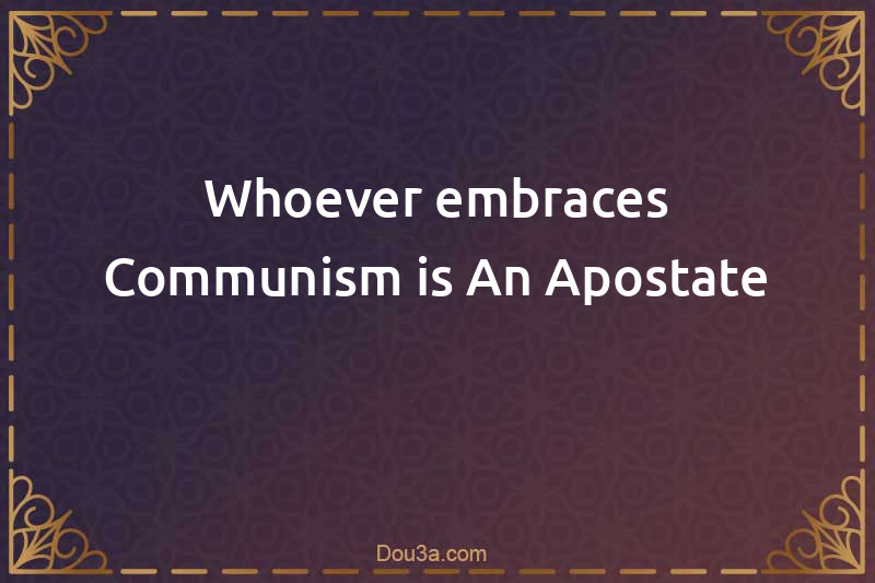Whoever embraces Communism is An Apostate