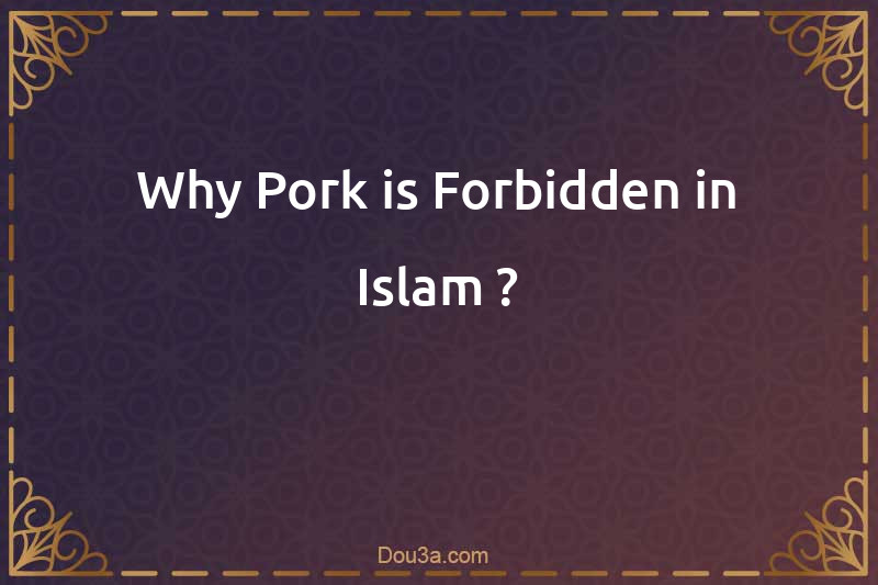 Why Pork is Forbidden in Islam ?